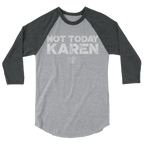 Not Today Karen Unisex/Men's ¾ Sleeve