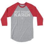 Not Today Karen Unisex/Men's ¾ Sleeve