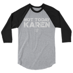 Not Today Karen Unisex/Men's ¾ Sleeve